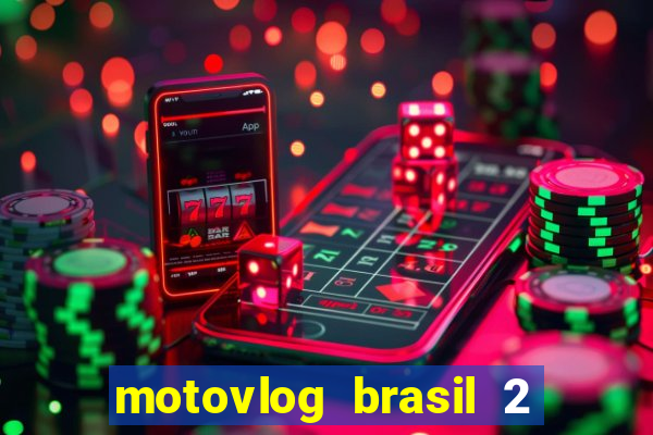 motovlog brasil 2 dinheiro infinito